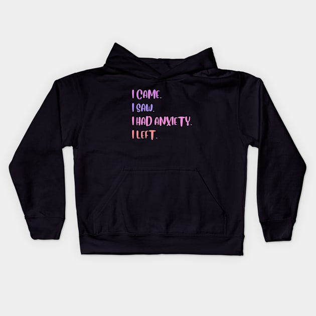 I Came I Saw I Had Anxiety So I Left | Funny Social Anxiety Quote Kids Hoodie by Mia Delilah